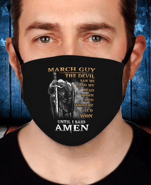March Guy The Devil Saw Me With My Head Down Until I Said Amen Face Mask