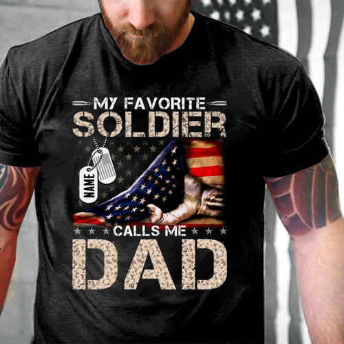 Veteran Custom Shirt, My Favorite Soldier Calls Me Dad Personalized Gift T-Shirt