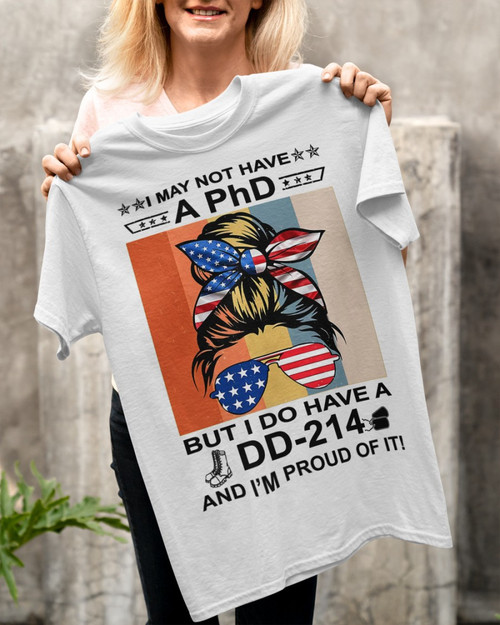 Female Veteran Shirt, I May Not Have A PhD But I Do Have A DD-214 And I Am Proud Of It Trump Girl T-Shirt