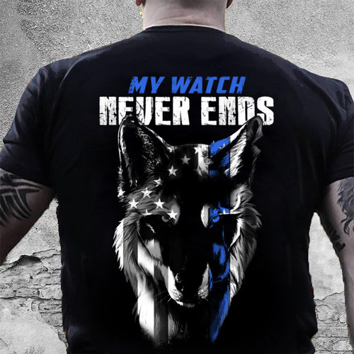 Police Shirt, Back The Blue Shirt, Police Tees, My Watch Never Ends T-Shirt KM0107