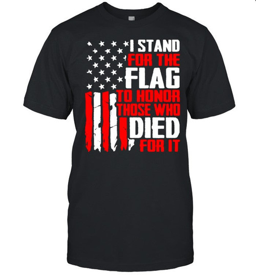 Veteran Shirt, I Stand For The Flag To Honor Those Who Died For It American Flag Standard T-shirt