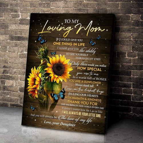 Personalized To My Loving Mom Sunflower Butterfly Canvas, Mother's Day Gift, If I Could Give You One Thing In Life Canvas