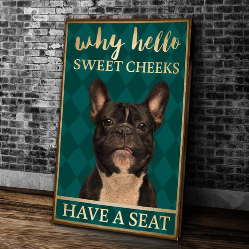 French Bulldog Canvas Why Hello Sweet Cheeks Have A Seat Canvas, Gift For Dog Lovers