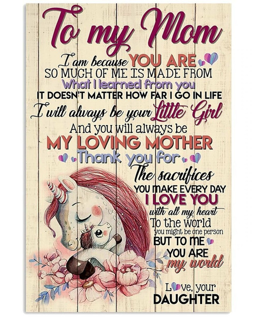 Gift For Mom, Unicorn Mom Canvas To My Mom I Am Because You Are So Much, You Are My World Canvas