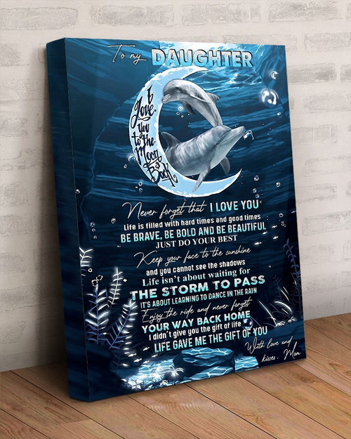 To My Daughter Never Forget That I Love You Life Is Filled With Hard Times And Good Times Dolphin Canvas
