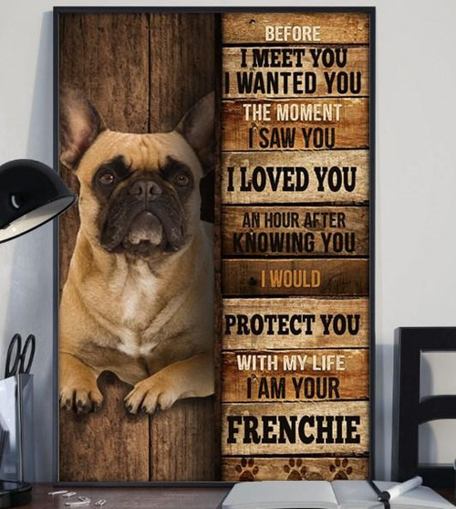 French Bulldog Before I Meet You I Wanted You The Moment I Saw You, I Am Your Frenchie Dog Canvas