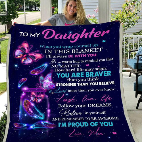 Butterfly Daughter Blanket When You Wrap Yourself Up In This Blanket, You Are Braver Fleece Blanket, Gift Ideas For Daughter