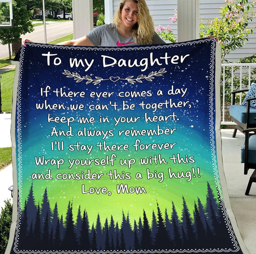 To My Daughter, If There Ever Comes A Day When We Can't Be Together Keep Me In Your Heart, Gift For Daughter Fleece Blanket