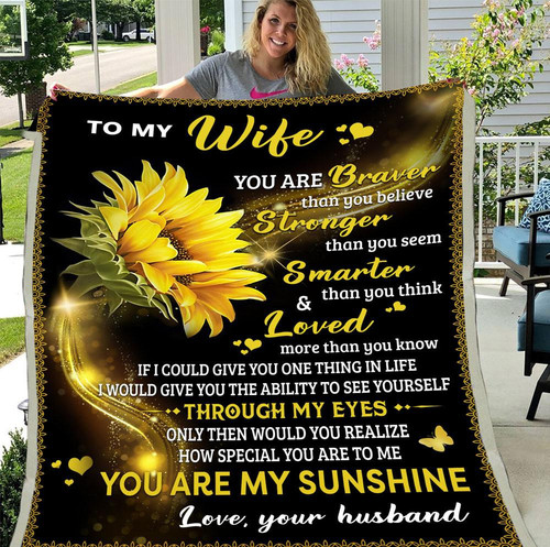 Wife Blanket, Valentine Day Gift For Her, To My Wife You Are Braver Than You Believe Sunflower Fleece Blanket