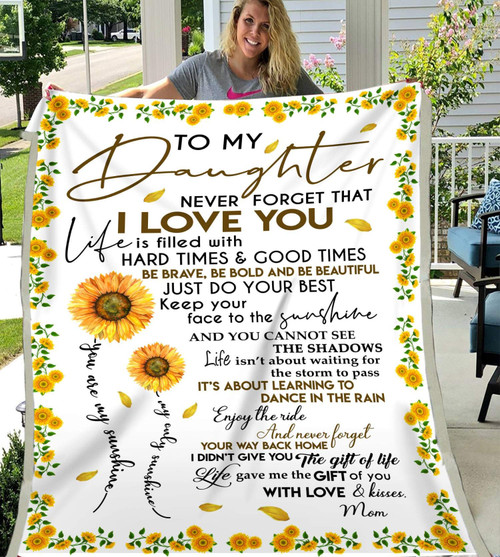 Daughter Blanket To My Daughter Never Forget That I Love You Sunflower Fleece Blanket, Gift Ideas For Daughter