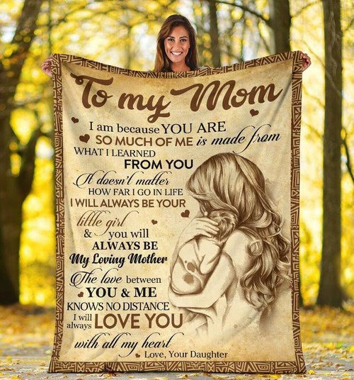 Best Mother's Day Gift, Gift From Daughter To Mom, To My Mom I Am Because You Are Fleece Blanket, Gift For Mom