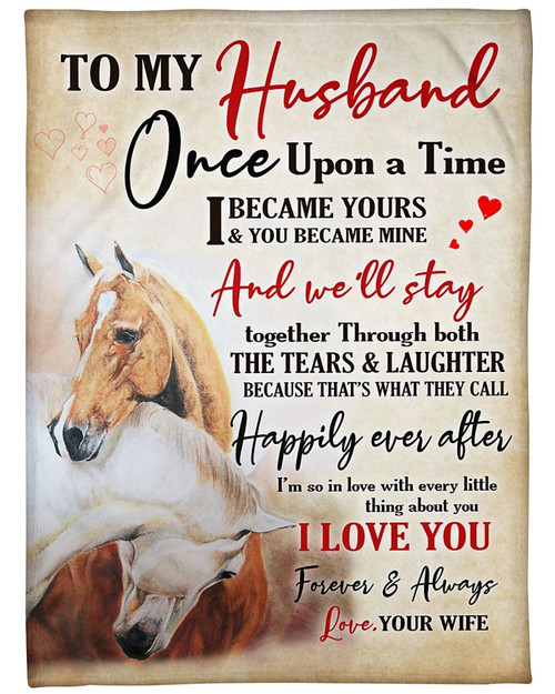 To My Husband Once Upon A Time I Became Yours And You Became Mine Horse Fleece Blanket