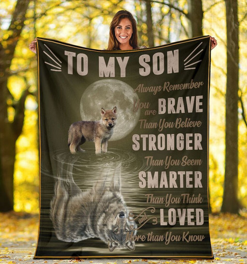 To My Son Always Remember You Are Brave Than You Believe Grey Wolf Shadow Wolves Sherpa Blanket
