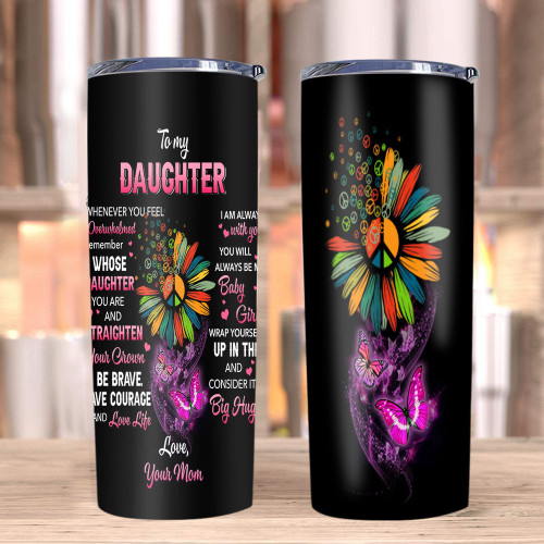 Daughter Tumbler, Gift For Daughter, To My Daughter, Whenever You Feel Overwhelmed Hippie Skinny Tumbler