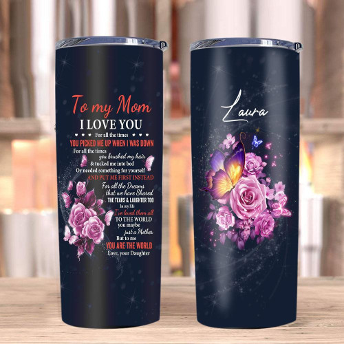 Personalized Mom Tumbler, Gift For Mom, To My Mom I Love You For All The Times Flowers Skinny Tumbler