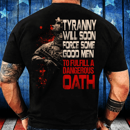 Veteran Shirt, Tyranny Will Soon Force Some Good Men To Fulfill A Dangerous Oath Premium T-Shirt