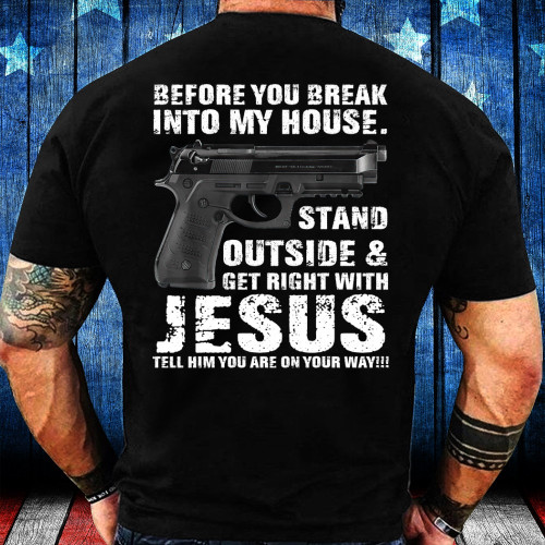 Gun Shirt, Before You Break Into My House, Stand Outside & Get Right With Jesus Premium T-Shirt