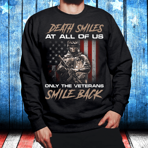 Death Smiles At All Of Us Only The Veterans Sweatshirt