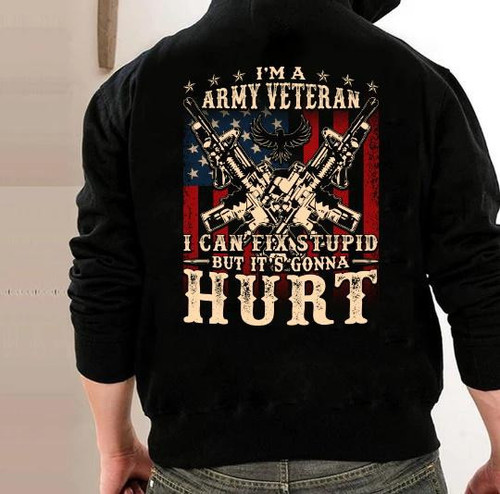 Veteran Hoodie, I Am Army Veteran I Can Fix Stupid But It's Gonna Hurt Hoodie