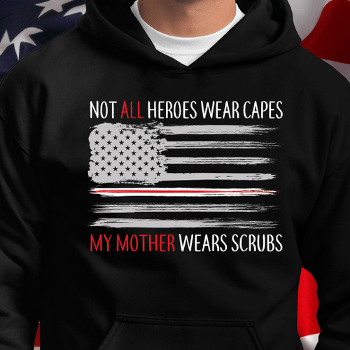Not All Heroes Wear Capes My Mother Wears Scrubs Veteran Hoodie, Veteran Sweatshirts