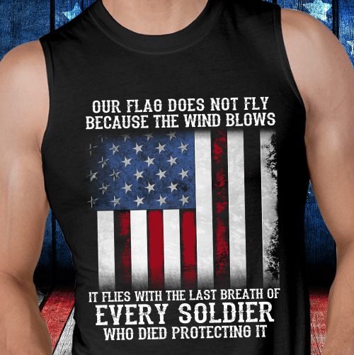 Our Flag Does Not Fly Because The Wind Blows Every Soldier Tank