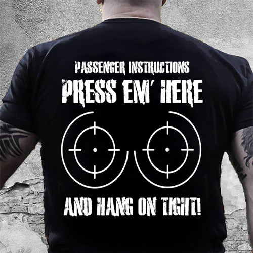 Veteran Shirt, Gun Shirt, Passenger Instructions Press Em' Here T-Shirt KM0207