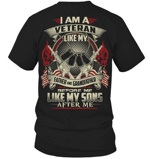 Veteran Shirt, I Am A Veteran Like My Father And Grandfather Before Me Like My Sons After Me T-Shirt