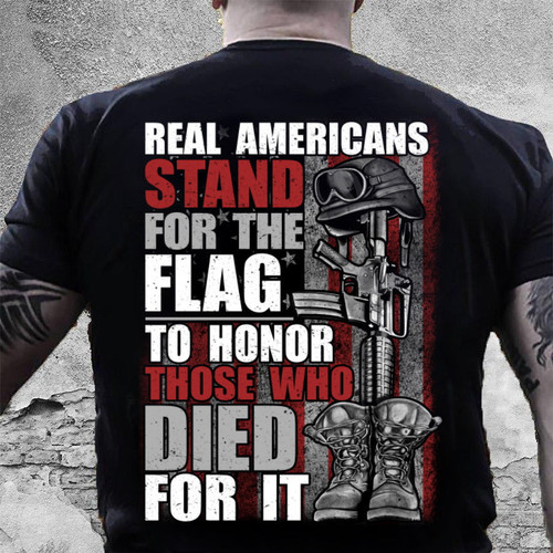 Veteran Shirt, Real Americans Stand For The Flag To Honor Those Died For It T-Shirt KM0908