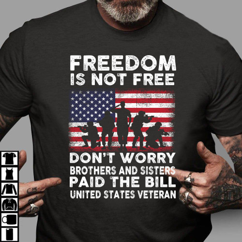 Veteran Shirt, US Veteran Freedom Is Not Free Don't Worry Brothers And Sisters Paid The Bill T-Shirt
