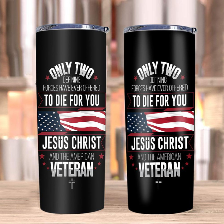 Veteran Tumblers, Only Two Defining Forces Have Ever Offered To Die For You Skinny Tumbler - ATMTEE