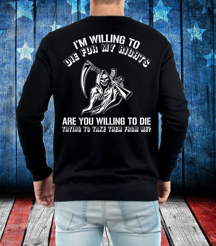 Veteran Sweatshirt, Gift For Veteran, I'm Willing To Die For My Rights Back Side Sweatshirt - ATMTEE