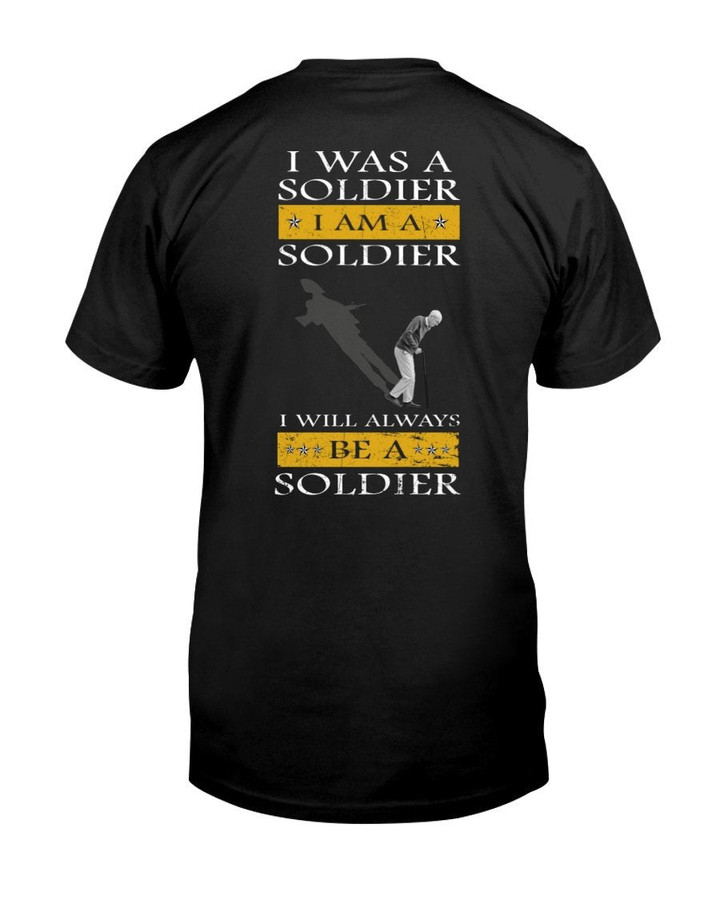 Veteran Shirt, Father's Day Shirt, I Was A Soldier I Am A Soldier T-Shirt KM2805 - ATMTEE