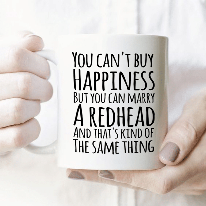 You Can't Buy Happiness But You Can Marry A Redhead White Mug - ATMTEE