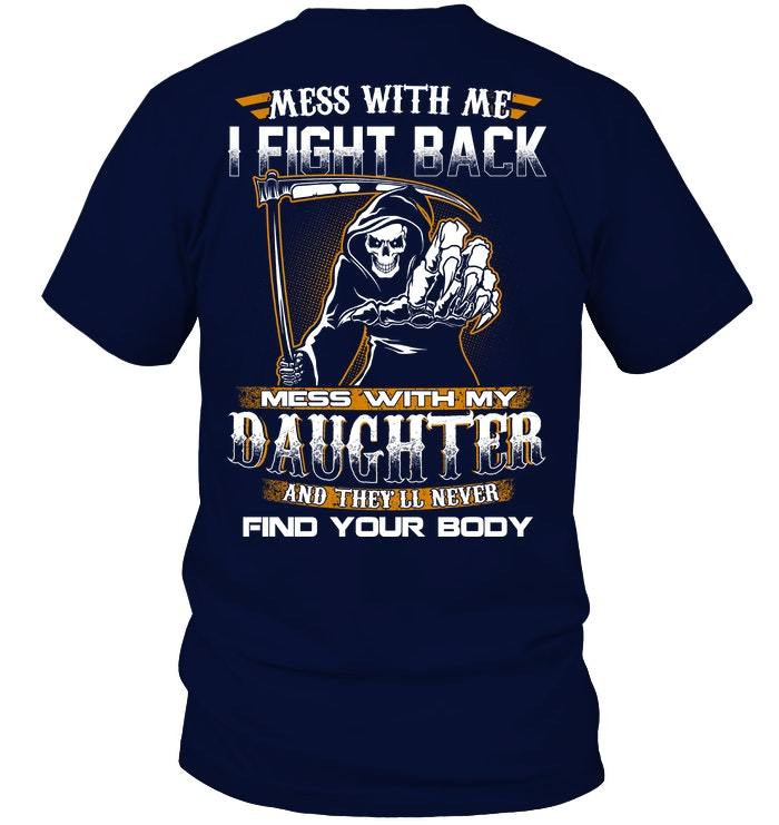 Veteran Shirt, Mess With Me I Fight Back, Mess With My Daughter And They'll Never Find Your Body Unisex T-Shirt - ATMTEE