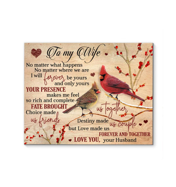 To My Wife No Matter What Happens No Matter Where We Are I Will Forever Be Yours Cardinal Bird Canvas - ATMTEE