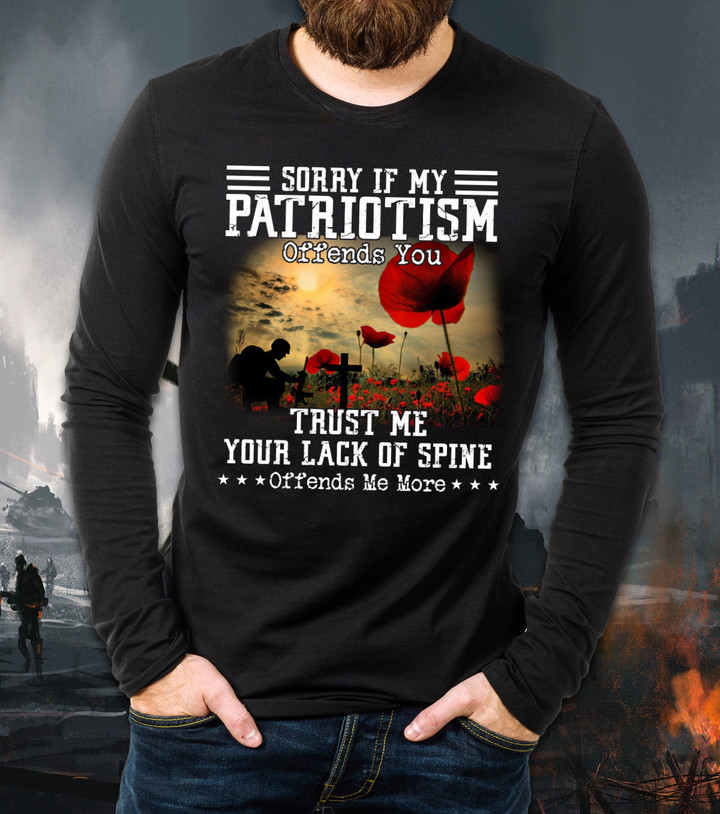 Veteran Shirt, Sorry If My Patriotism Offends You Trust Me Your Lack Long Sleeve