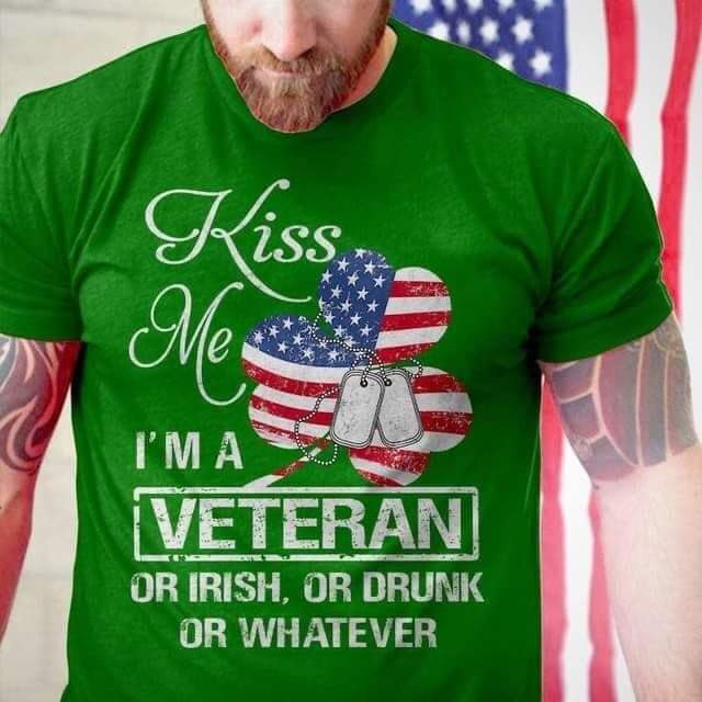 Veteran Irish Shirt, Kiss Me I A Veteran Or I'm Irish, Or Drunk Or Whatever T-Shirt - ATMTEE