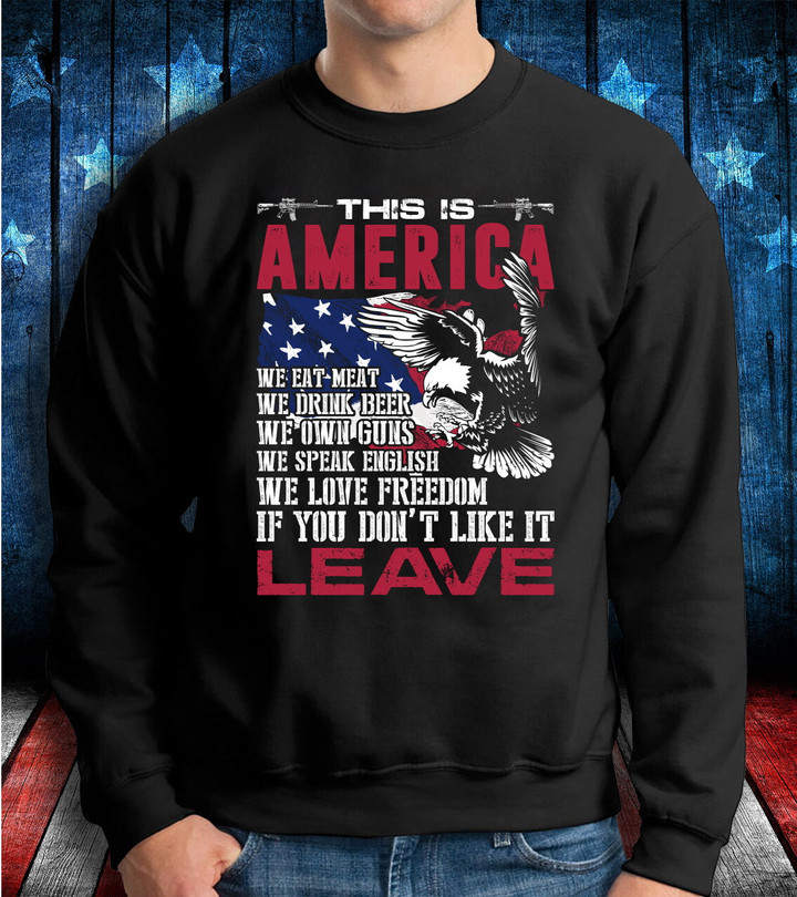 Veterans Shirt - This Is America If You Don't Like It Leave Crewneck Sweatshirt