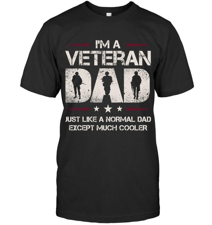 Veteran Shirt, Gift For Dad, I'm A Veteran Dad Just Like A Normal Dad Except Much Cooler T-Shirt - ATMTEE