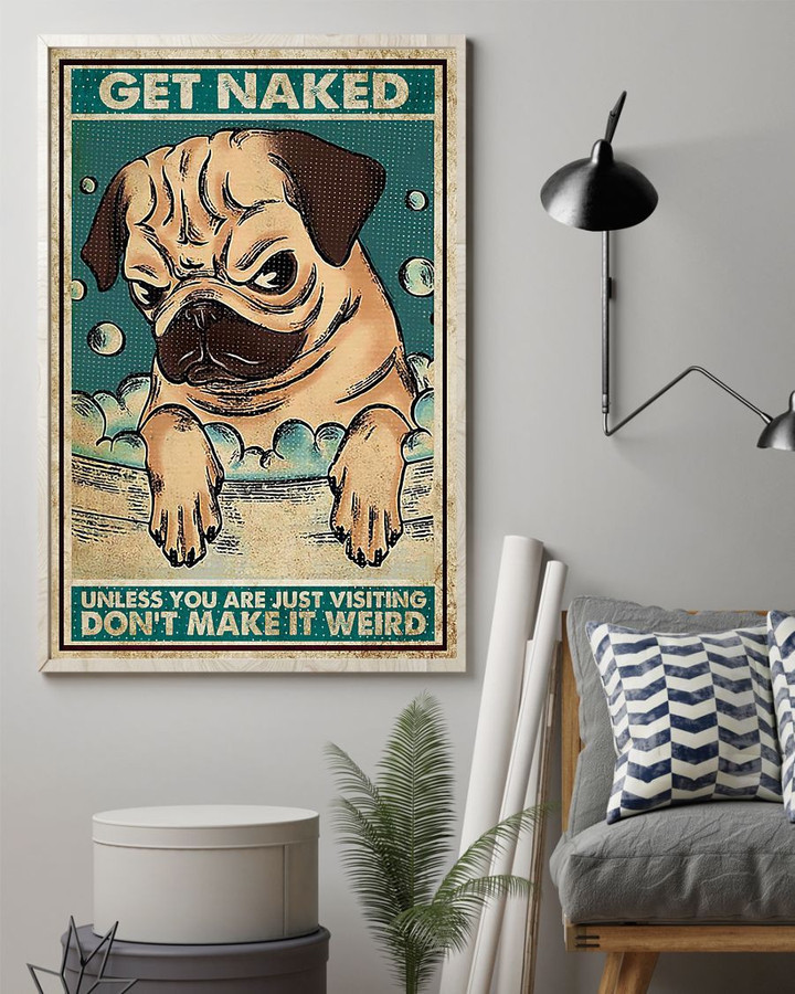 Pug Dog Canvas Get Naked Unless You Are Just Visiting Canvas, Gift For Dog Lovers - ATMTEE