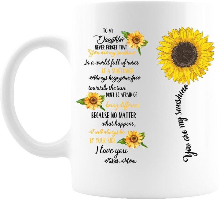 Personalized Mug To My Daughter Never Forget That Your Are My Sunshine, In A World Full Of Roses, Be A Sunflower Mug - ATMTEE