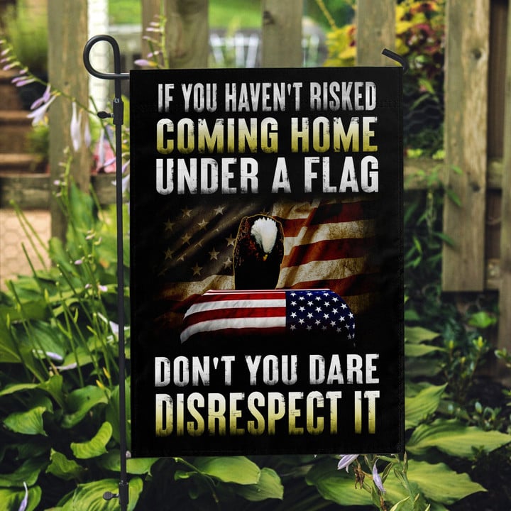 Veteran Flag, Gift For Veteran, If You Haven't Risked Coming Home Garden Flag - ATMTEE