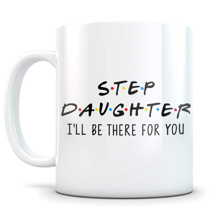 To My Step Daughter, I Will Be There For You, Gift From Mom Mug - ATMTEE