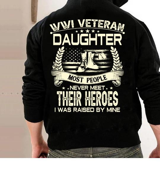 WWI Veteran Son Most People Never Meet Their Heroes I Was Raise By Mine Hoodies - ATMTEE