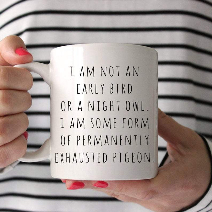 Funny Mugs, Mother's Day Gift For Mom, I Am Not An Early Bird Or A Night Owl, Mom Mugs, Funny Quote Mug - ATMTEE