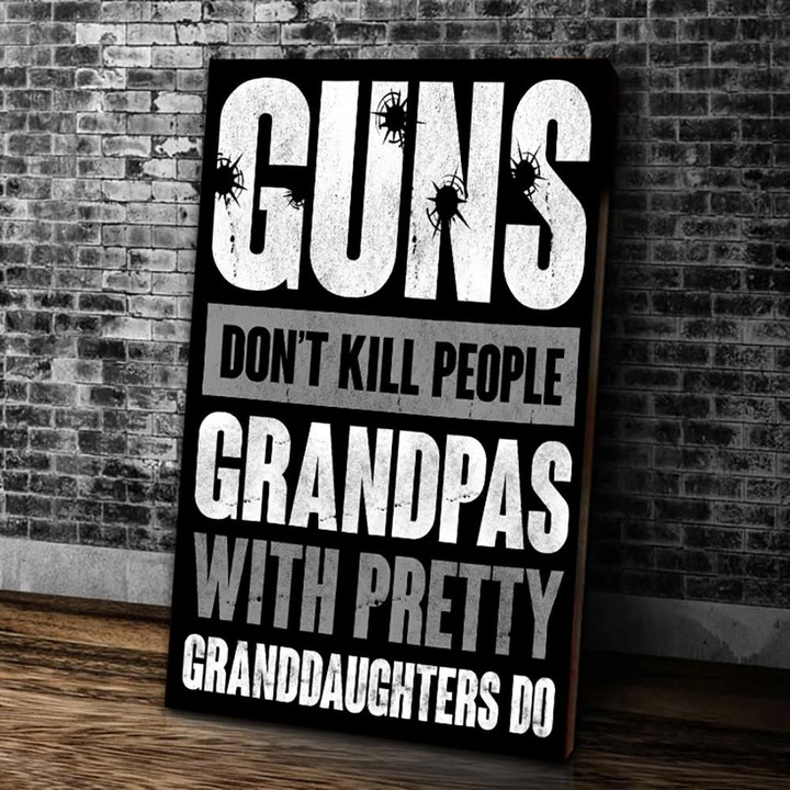 Veteran Canvas, Gift For Grandpa, Guns Don't Kill Grandpas With Pretty Granddaughters Do Grandpa, Papa Canvas - ATMTEE