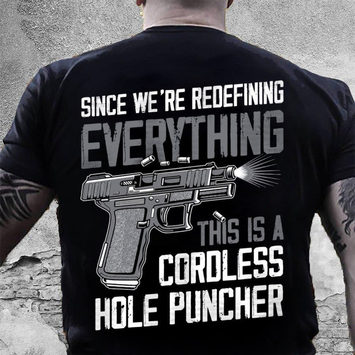 Gun Shirt, Since We're Redefining Everything This Is A Cordless Hole Puncher T-Shirt KM1208 - ATMTEE