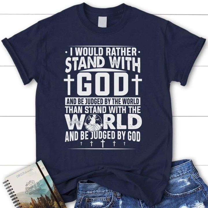 Christian Shirt, Jesus Shirt, I Would Rather Stand With God T-Shirt KM1208 - ATMTEE