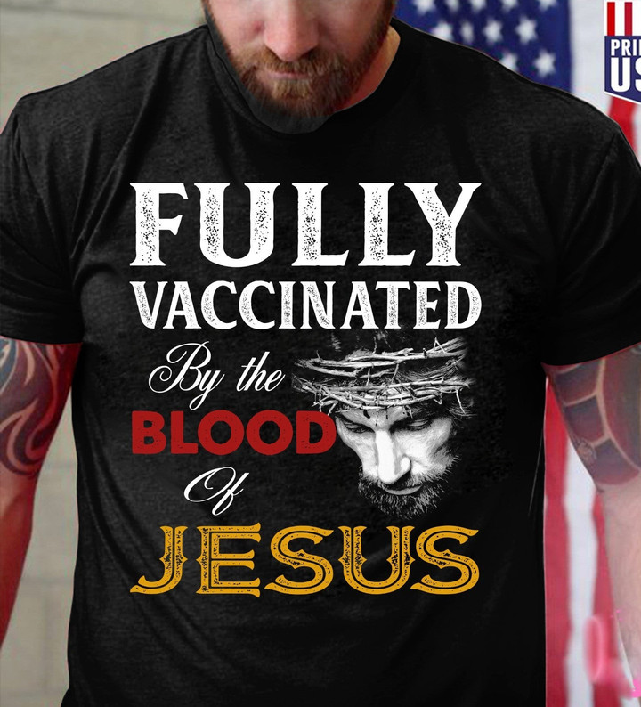 Christian Shirt, Fully Vaccinated By The Blood Of Jesus T-Shirt