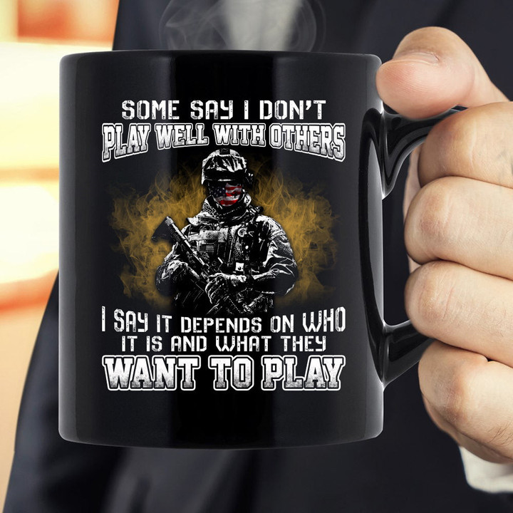 Veteran Mug, Some Say I Don't Play Well With Others I Say It Depends On Who It Is Mug